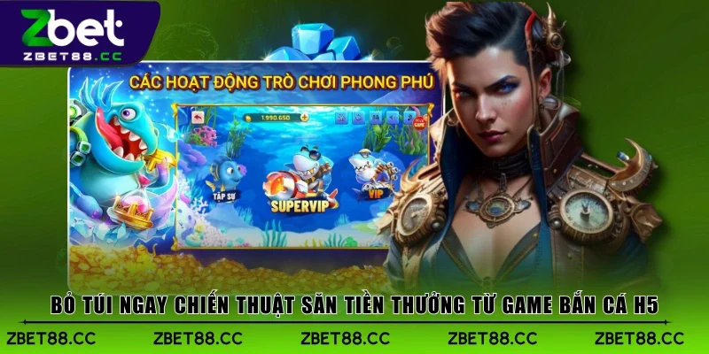 Bỏ túi ngay chiến thuật săn tiền thưởng từ game bắn cá H5