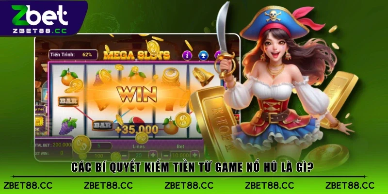 Các bí quyết kiếm tiền từ game nổ hũ là gì?