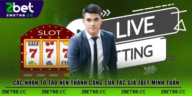 Các nhân tố tạo nên thành công của tác giả Zbet Minh Tuấn