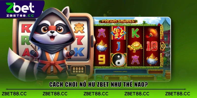Cách chơi Nổ Hũ Zbet như thế nào?