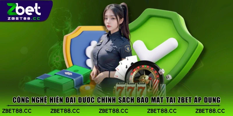 Công nghệ hiện đại được chính sách bảo mật tại Zbet áp dụng