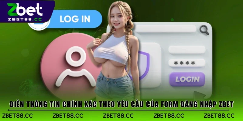 Điền thông tin chính xác theo yêu cầu của form đăng nhập Zbet