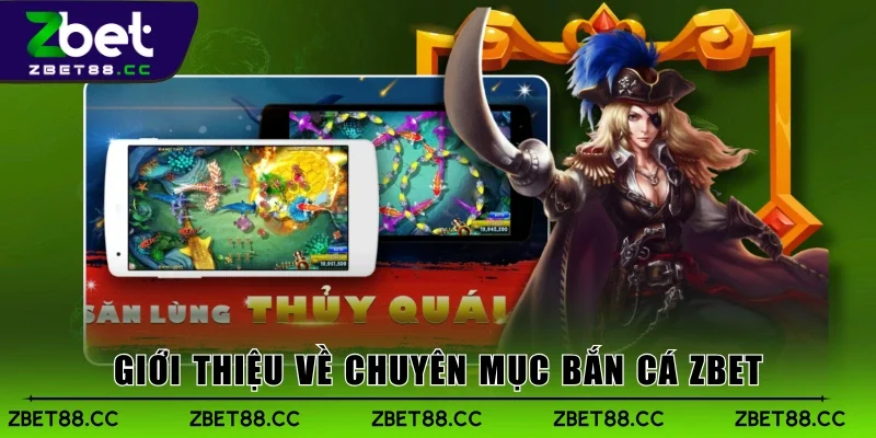 Giới thiệu về chuyên mục Bắn Cá Zbet