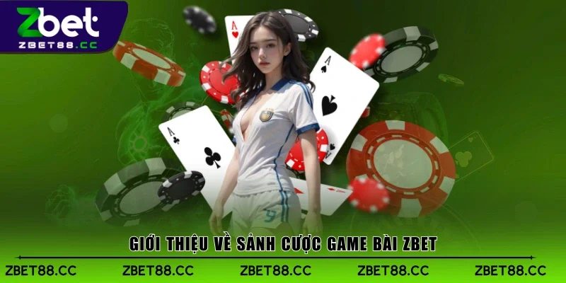 Giới thiệu về sảnh cược Game Bài Zbet