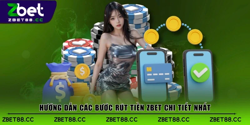 Hướng dẫn các bước rút tiền Zbet chi tiết nhất