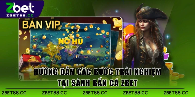 Hướng dẫn các bước trải nghiệm tại sảnh Bắn Cá Zbet