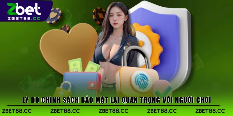 Lý do chính sách bảo mật lại quan trọng với người chơi