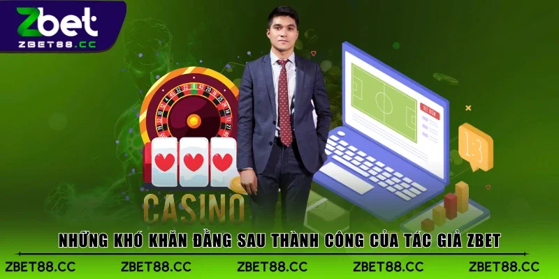 Những khó khăn đằng sau thành công của tác giả Zbet