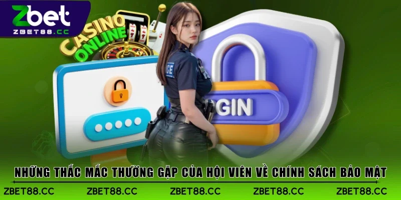 Những thắc mắc thường gặp của hội viên về chính sách bảo mật