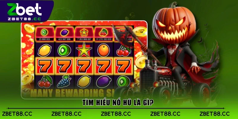 Tìm hiểu nổ hũ là gì?
