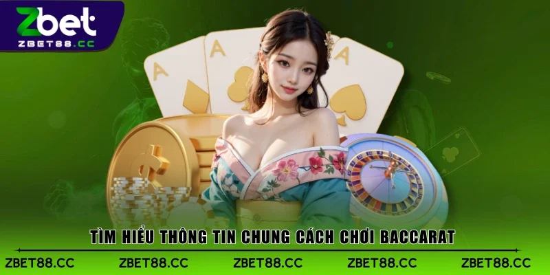 Tìm hiểu thông tin chung cách chơi Baccarat