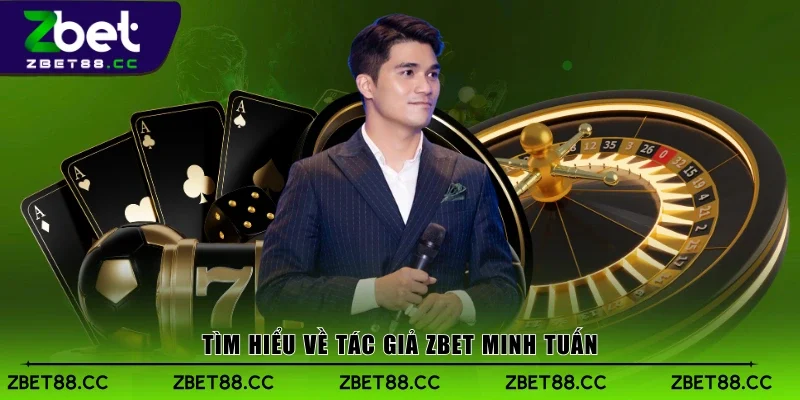 Tìm hiểu về tác giả Zbet Minh Tuấn