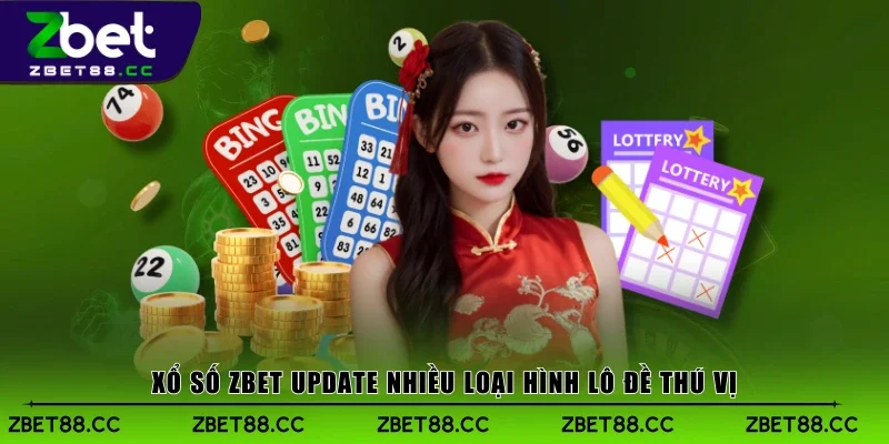 Xổ Số Zbet update nhiều loại hình lô đề thú vị